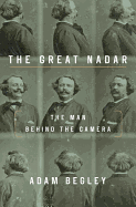 The Great Nadar: The Man Behind the Camera