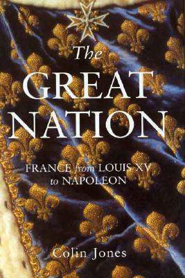 The Great Nation: France from Louis XV to Napoleon - Jones, Colin