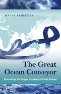 The Great Ocean Conveyor: Discovering the Trigger for Abrupt Climate Change