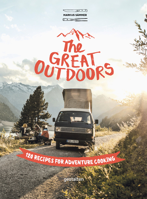 The Great Outdoors: 120 Recipes for Adventure Cooking - Saemmer, Markus (Editor)