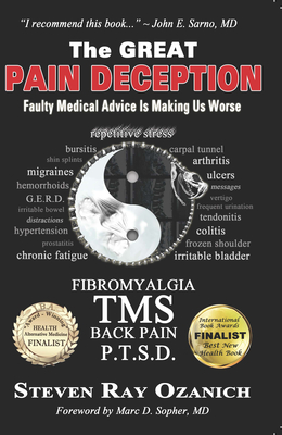 The Great Pain Deception: Faulty Medical Advice Is Making Us Worse - Ozanich, Steve