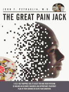 The Great Pain Jack: A Self-Help Mapping Tool to Assist You and Your Physician in Making an Accurate Diagnosis and Appropriate Treatment PL - Petraglia, M D John F