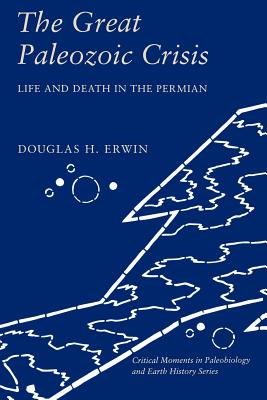 The Great Paleozoic Crisis: Life and Death in the Permian - Erwin, Douglas