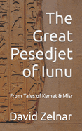 The Great Pesedjet of Iunu: From Tales of Kemet & Misr