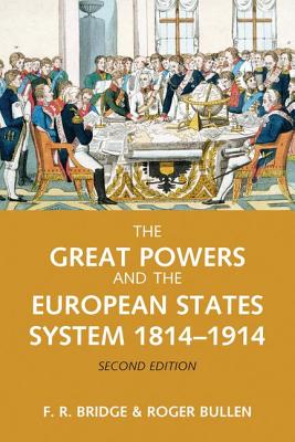 The Great Powers and the European States System 1814-1914 - Bridge, Roy, and Bullen, Roger