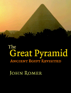 The Great Pyramid: Ancient Egypt Revisited - Romer, John