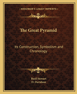 The Great Pyramid: Its Construction, Symbolism and Chronology