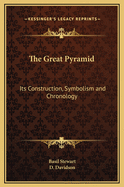 The Great Pyramid: Its Construction, Symbolism & Chronology