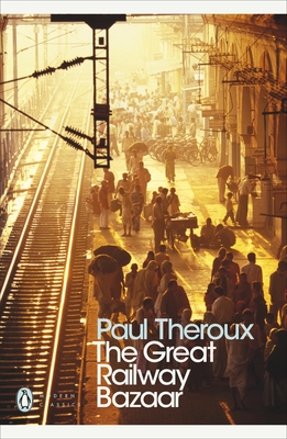 The Great Railway Bazaar: By Train Through Asia - Theroux, Paul (Foreword by)