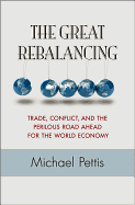 The Great Rebalancing: Trade, Conflict, and the Perilous Road Ahead for the World Economy - Updated Edition