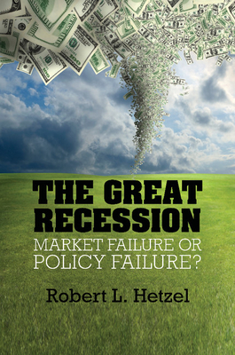 The Great Recession: Market Failure or Policy Failure? - Hetzel, Robert L.
