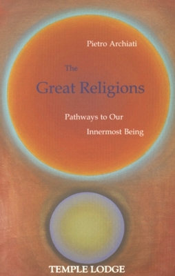 The Great Religions: Pathways to Our Innermost Being - Archiati, Pietro