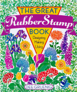 The Great Rubber Stamp Book: Designing, Making and Using