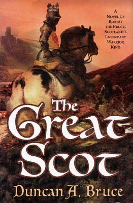 The Great Scot: A Novel of Robert the Bruce, Scotland's Legendary Warrior King - Bruce, Duncan a