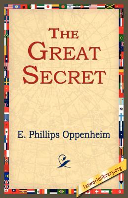 The Great Secret - Oppenheim, E Phillips, and 1stworld Library (Editor)