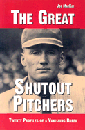 The Great Shutout Pitchers: Twenty Profiles of a Vanishing Breed