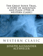 The Great Sioux Trail, a Story of Mountain and Plain (1918) (a Western Clasic)