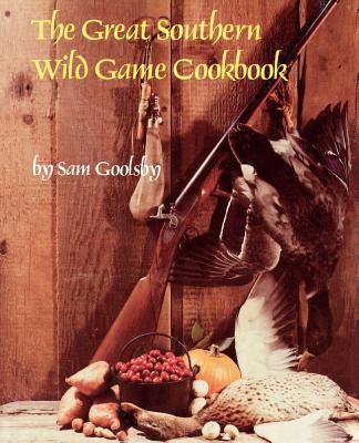 The Great Southern Wild Game Cookbook - Goolsby, Sam