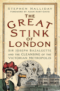 The Great Stink of London: Sir Joseph Bazalgette and the Cleansing of the Victorian Capital