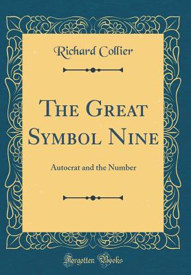 The Great Symbol Nine: Autocrat and the Number (Classic Reprint) - Collier, Richard, Professor