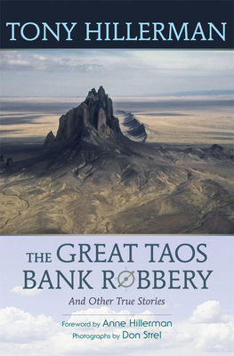 The Great Taos Bank Robbery and Other True Stories - Hillerman, Tony, and Strel, Don (Photographer), and Hillerman, Anne (Foreword by)