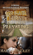 The Great Thirst Part Seven: Prevailing:: A Serial Archaeological Mystery