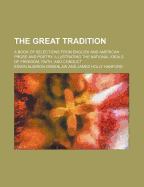 The Great Tradition; A Book of Selections from English and American Prose and Poetry, Illustrating the National Ideals of Freedom, Faith, and Conduct