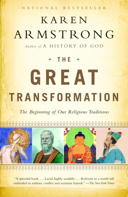 The Great Transformation: The Beginning of Our Religious Traditions - Armstrong, Karen