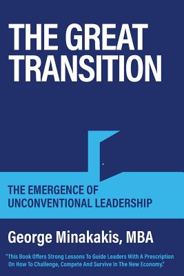 The Great Transition: The Emergence Of Unconventional Leadership - Minakakis, George, and Dyer, Janice (Editor)