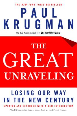 The Great Unraveling: Losing Our Way in the New Century - Krugman, Paul
