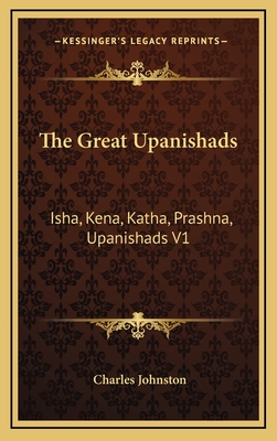 The Great Upanishads: Isha, Kena, Katha, Prashna, Upanishads V1 - Johnston, Charles (Translated by)