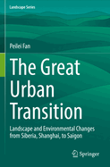 The Great Urban Transition: Landscape and Environmental Changes from Siberia, Shanghai, to Saigon