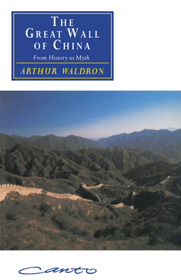The Great Wall of China: From History to Myth - Waldron, Arthur