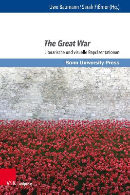 The Great War: Literarische Und Visuelle Reprasentationen - Baumann, Uwe (Editor), and Fissmer, Sarah (Editor)