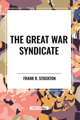 The Great War Syndicate - Stockton, Frank R