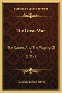 The Great War: The Causes And The Waging Of It (1917)