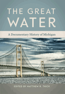 The Great Water: A Documentary History of Michigan