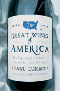 The Great Wines of America: The Top 40 Vintners, Vineyards, and Vintages