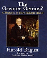 The Greater Genius?: A Biography of Marc Isambard Brunel