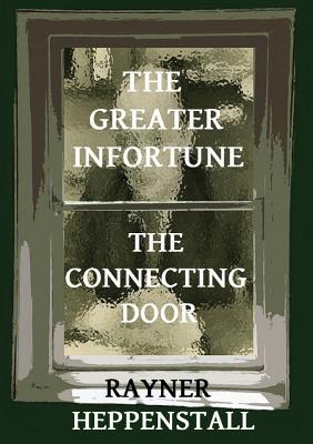 The Greater Infortune / The Connecting Door - Heppenstall, Rayner, and Jacques, Juliet (Introduction by)