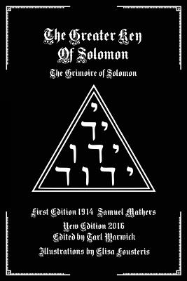 The Greater Key of Solomon: The Grimoire of Solomon - Warwick, Tarl (Editor), and Mathers, Samuel