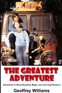 The Greatest Adventure: Adventures in Show Business, Magic, and Life-Long Romance