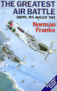 The Greatest Air Battle: Dieppe, 19th August 1942
