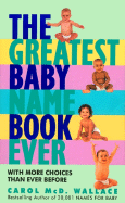 The Greatest Baby Name Book Ever - Wallace, Carol MCD