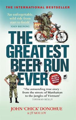 The Greatest Beer Run Ever: A Crazy Adventure in a Crazy War *NOW A MAJOR MOVIE* - Molloy, J. T., and Donohue, John 'Chick'