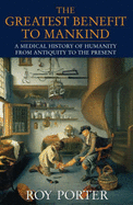 The Greatest Benefit to Mankind: Medical History of Humanity