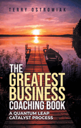 The Greatest Business Coaching Book: A Quantum Leap Catalyst Process