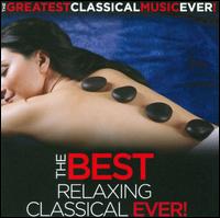 The Greatest Classical Music Ever!: The Best Relaxing Classical Ever - Bruno Rigutto (piano); Danielle Millet (mezzo-soprano); Han-Na Chang (cello); Hans Kalafusz (violin);...