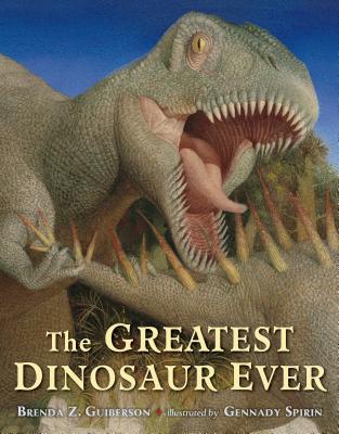 The Greatest Dinosaur Ever - Guiberson, Brenda Z