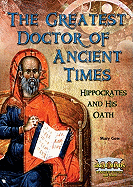 The Greatest Doctor of Ancient Times: Hippocrates and His Oath